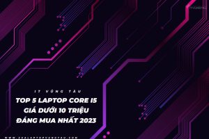 Laptop Core i5 giá duoi1 10 triệu tại sửa laptop Vũng Tàu