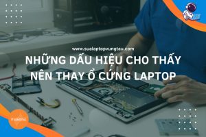 Những Dấu Hiệu Cho Thấy Nên Thay Ổ Cứng Laptop