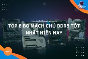 Bo mạch chủ DDR5 Tốt nhất hiện nay
