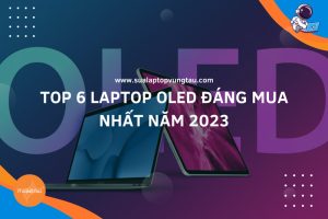 Top 6 Laptop OLED Đáng Mua Nhất Năm 2023
