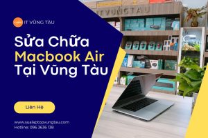 Địa Chỉ Chuyên Sửa Macbook Air Tại Vũng Tàu Uy Tín Chuyên Nghiệp