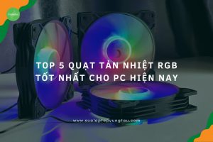 Quạt tản nhiệt RGB tốt nhất cho PC hiện nay